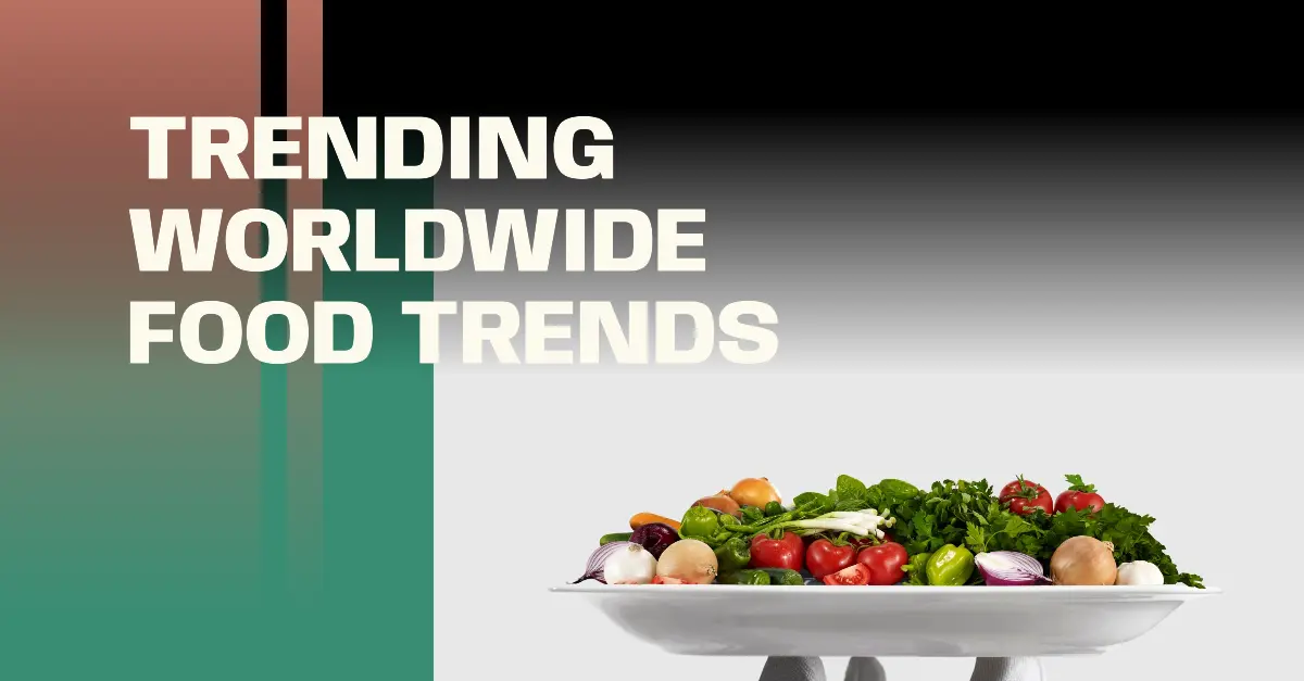 Top 13 Trending Worldwide Food Trends of the Year - Foodies Talks